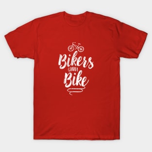 Bikers Gonna Bike T-Shirt